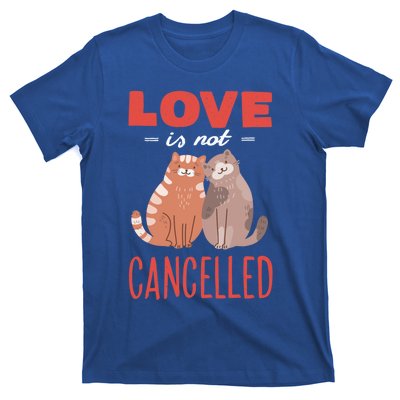 Love Cat Design Gift Love Is Not Cancelled Meaningful Gift T-Shirt