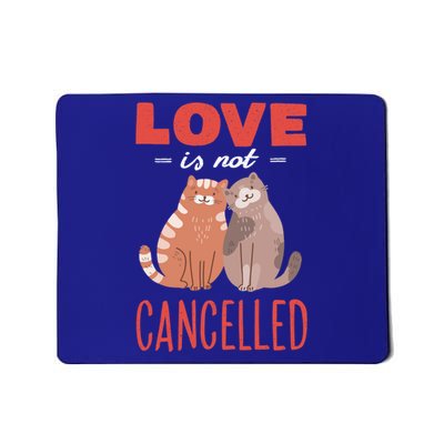 Love Cat Design Gift Love Is Not Cancelled Meaningful Gift Mousepad