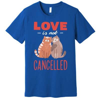 Love Cat Design Gift Love Is Not Cancelled Meaningful Gift Premium T-Shirt