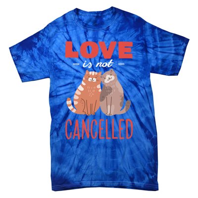 Love Cat Design Gift Love Is Not Cancelled Meaningful Gift Tie-Dye T-Shirt