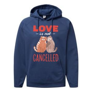 Love Cat Design Gift Love Is Not Cancelled Meaningful Gift Performance Fleece Hoodie