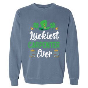 Luckiest Carpenter Ever St Patrick's Saint Pattys Day Funny Gift Garment-Dyed Sweatshirt