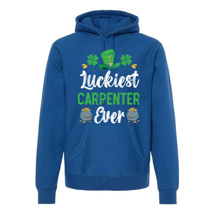 Luckiest Carpenter Ever St Patrick's Saint Pattys Day Funny Gift Premium Hoodie