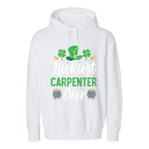 Luckiest Carpenter Ever St Patrick's Saint Pattys Day Funny Gift Garment-Dyed Fleece Hoodie