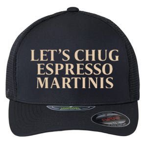 LetS Chug Espresso Martinis Flexfit Unipanel Trucker Cap