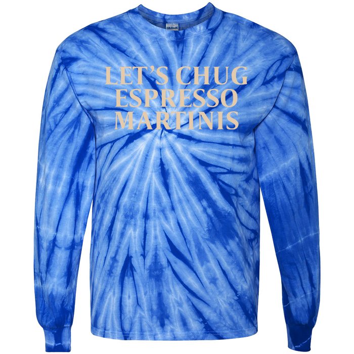 LetS Chug Espresso Martinis Tie-Dye Long Sleeve Shirt