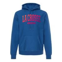 La Crosse Funny Gift Cute Gift College University Style Wi Usa Gift Premium Hoodie