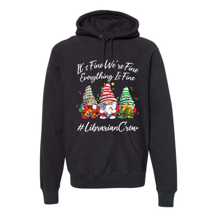 Librarian Crew Funny Everything Is Fine Christmas Gnomie Premium Hoodie