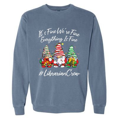 Librarian Crew Funny Everything Is Fine Christmas Gnomie Garment-Dyed Sweatshirt