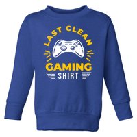 Last Clean Gaming Shirt Toddler Sweatshirt