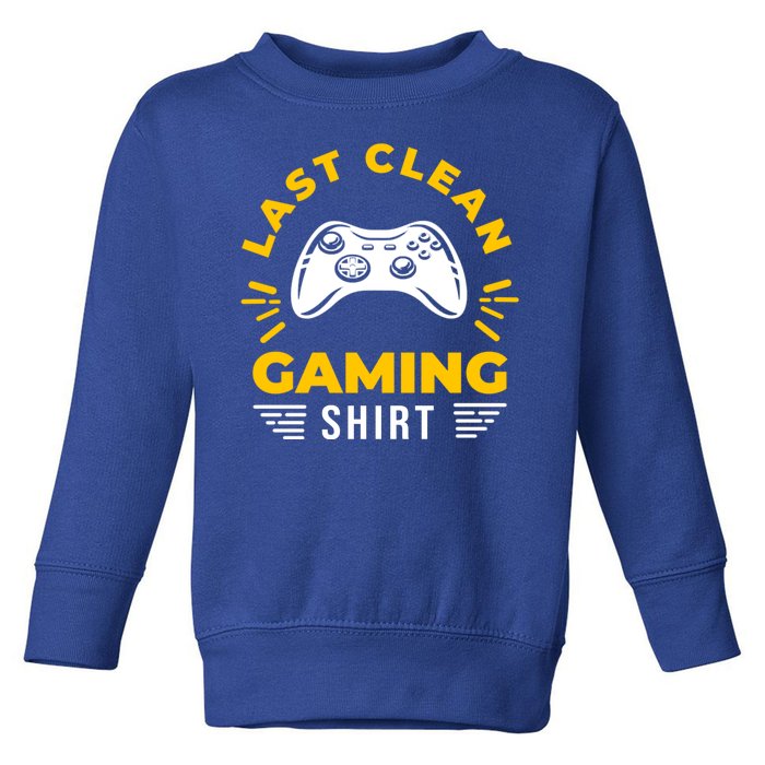 Last Clean Gaming Shirt Toddler Sweatshirt