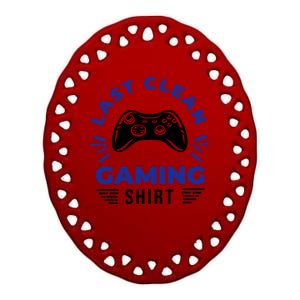 Last Clean Gaming Shirt Ceramic Oval Ornament