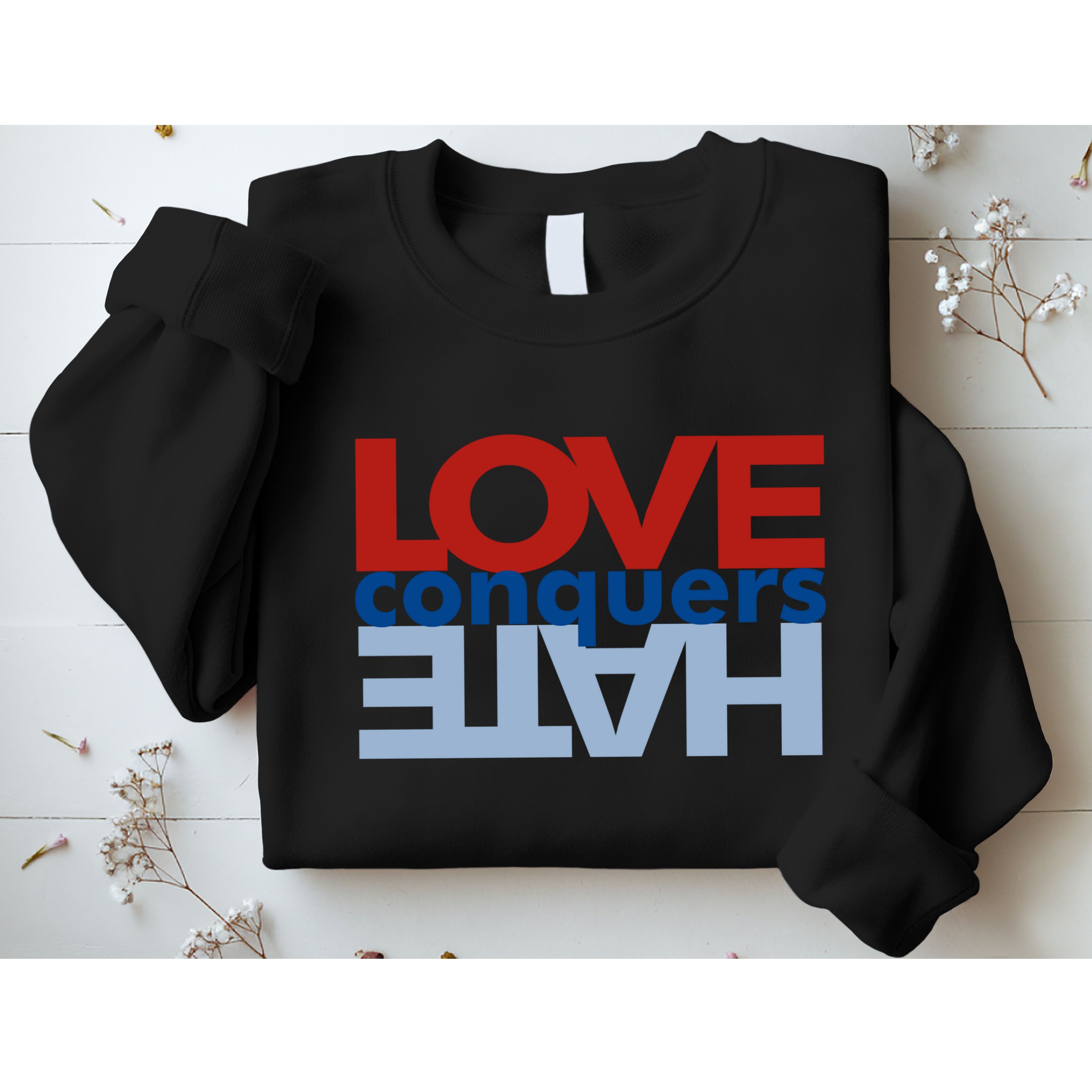 Love Conquers Hate Sweatshirt