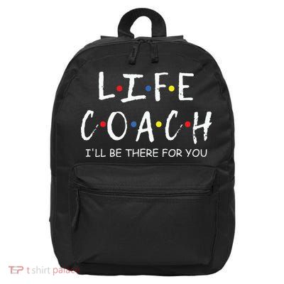 Life Coach Ill Be There For You Mentor Health Coach 16 in Basic Backpack