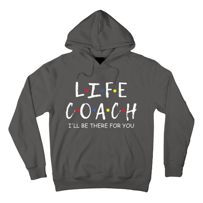 Life Coach Ill Be There For You Mentor Health Coach Hoodie