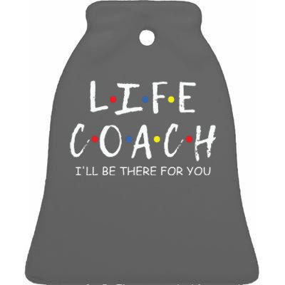 Life Coach Ill Be There For You Mentor Health Coach Ceramic Bell Ornament