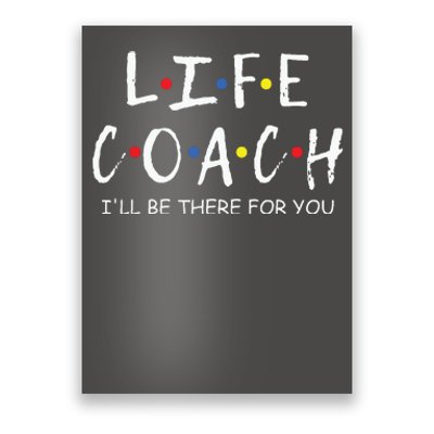 Life Coach Ill Be There For You Mentor Health Coach Poster