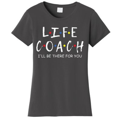 Life Coach Ill Be There For You Mentor Health Coach Women's T-Shirt