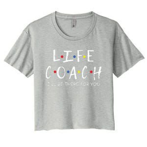 Life Coach Ill Be There For You Mentor Health Coach Women's Crop Top Tee