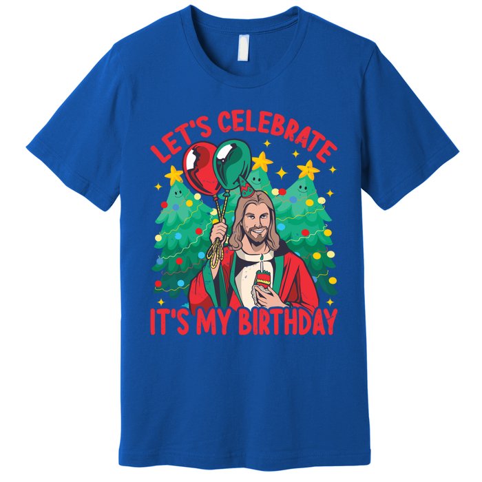 LetS Celebrate ItS My Birthday Funny Christmas Jesus Funny Gift Premium T-Shirt