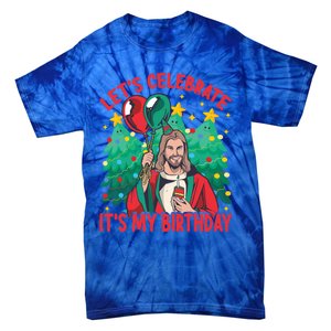 LetS Celebrate ItS My Birthday Funny Christmas Jesus Funny Gift Tie-Dye T-Shirt