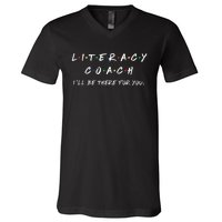 Literacy Coach ILl Be There For You Reading Teacher Teach V-Neck T-Shirt