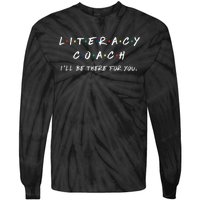 Literacy Coach ILl Be There For You Reading Teacher Teach Tie-Dye Long Sleeve Shirt