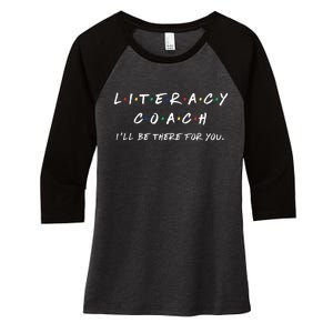 Literacy Coach ILl Be There For You Reading Teacher Teach Women's Tri-Blend 3/4-Sleeve Raglan Shirt