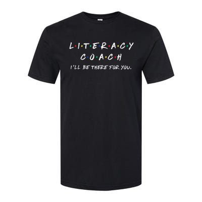 Literacy Coach ILl Be There For You Reading Teacher Teach Softstyle CVC T-Shirt