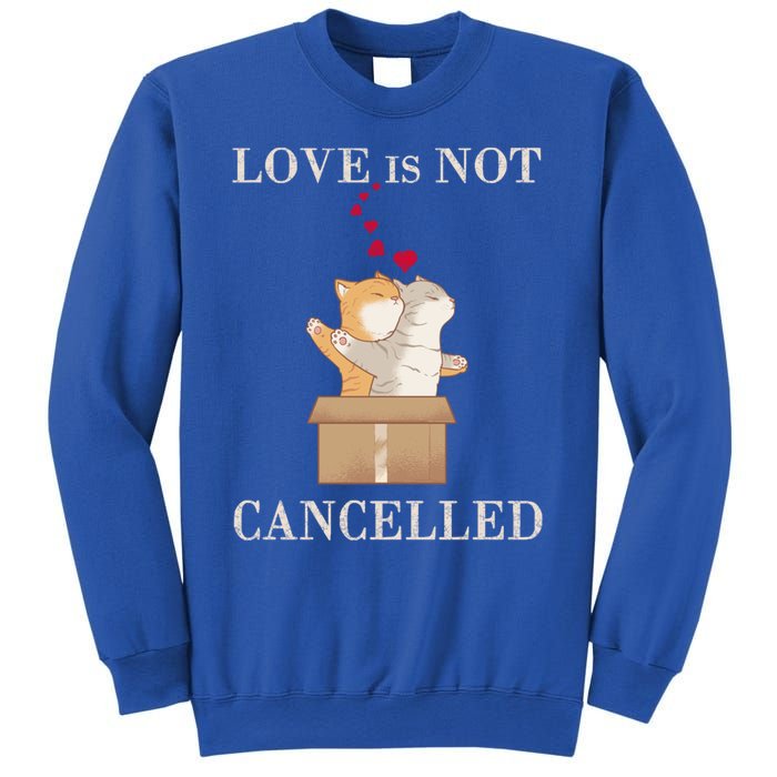 Love Cats In The Box Great Gift Love Is Not Cancelled Gift Sweatshirt