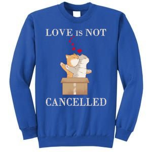 Love Cats In The Box Great Gift Love Is Not Cancelled Gift Tall Sweatshirt