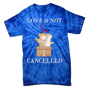 Love Cats In The Box Great Gift Love Is Not Cancelled Gift Tie-Dye T-Shirt