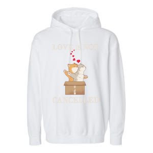 Love Cats In The Box Great Gift Love Is Not Cancelled Gift Garment-Dyed Fleece Hoodie