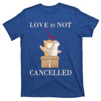 Love Cats In The Box Cool Gift Love Is Not Cancelled Cool Gift T-Shirt