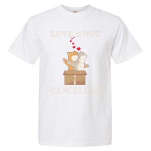 Love Cats In The Box Cool Gift Love Is Not Cancelled Cool Gift Garment-Dyed Heavyweight T-Shirt