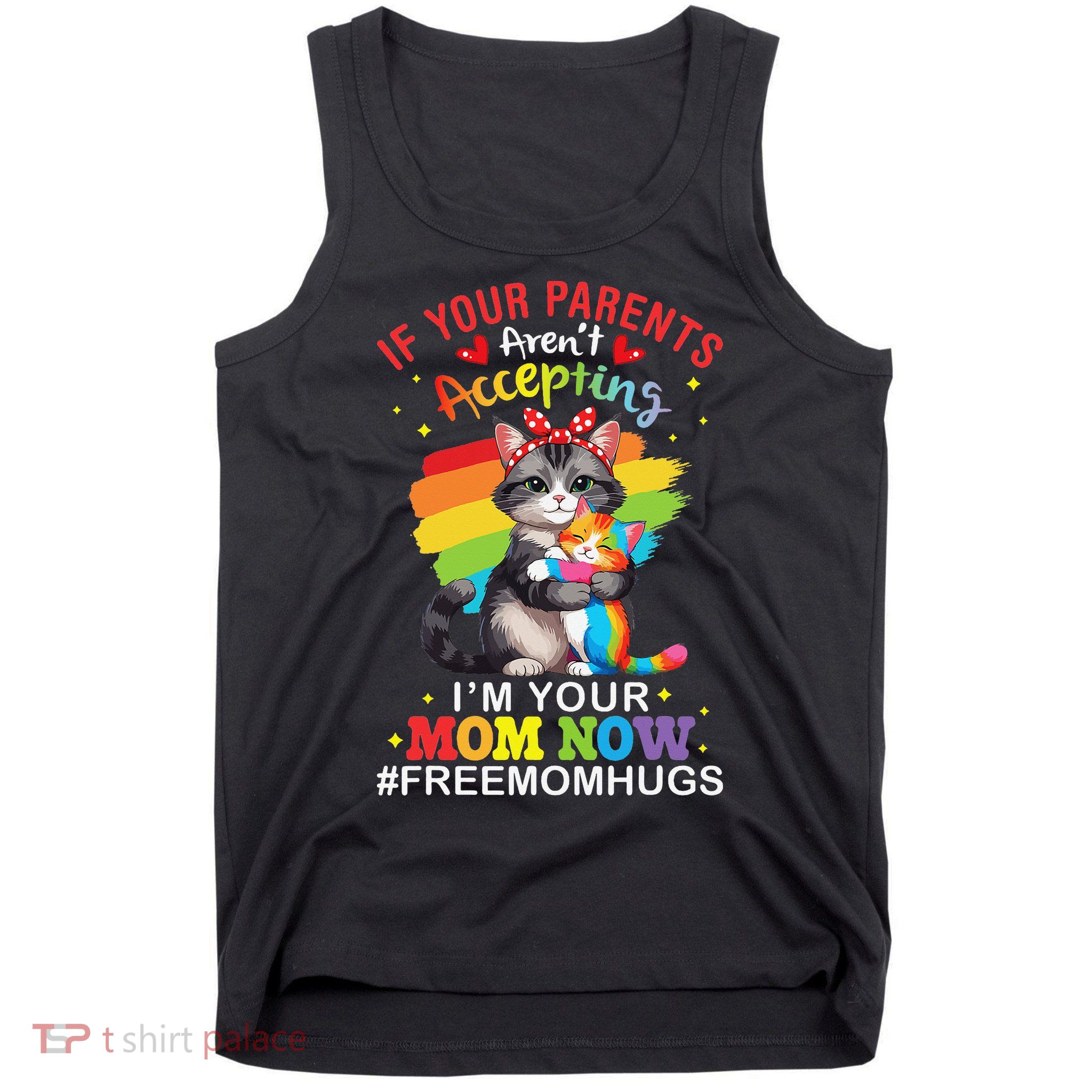 LGBT Cat If Your Parents Arent Accepting Im Your Mom Now Tank Top