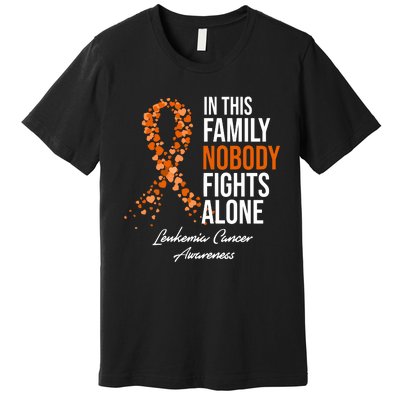 Leukemia Cancer In This Family Nobody Fights Alone Premium T-Shirt