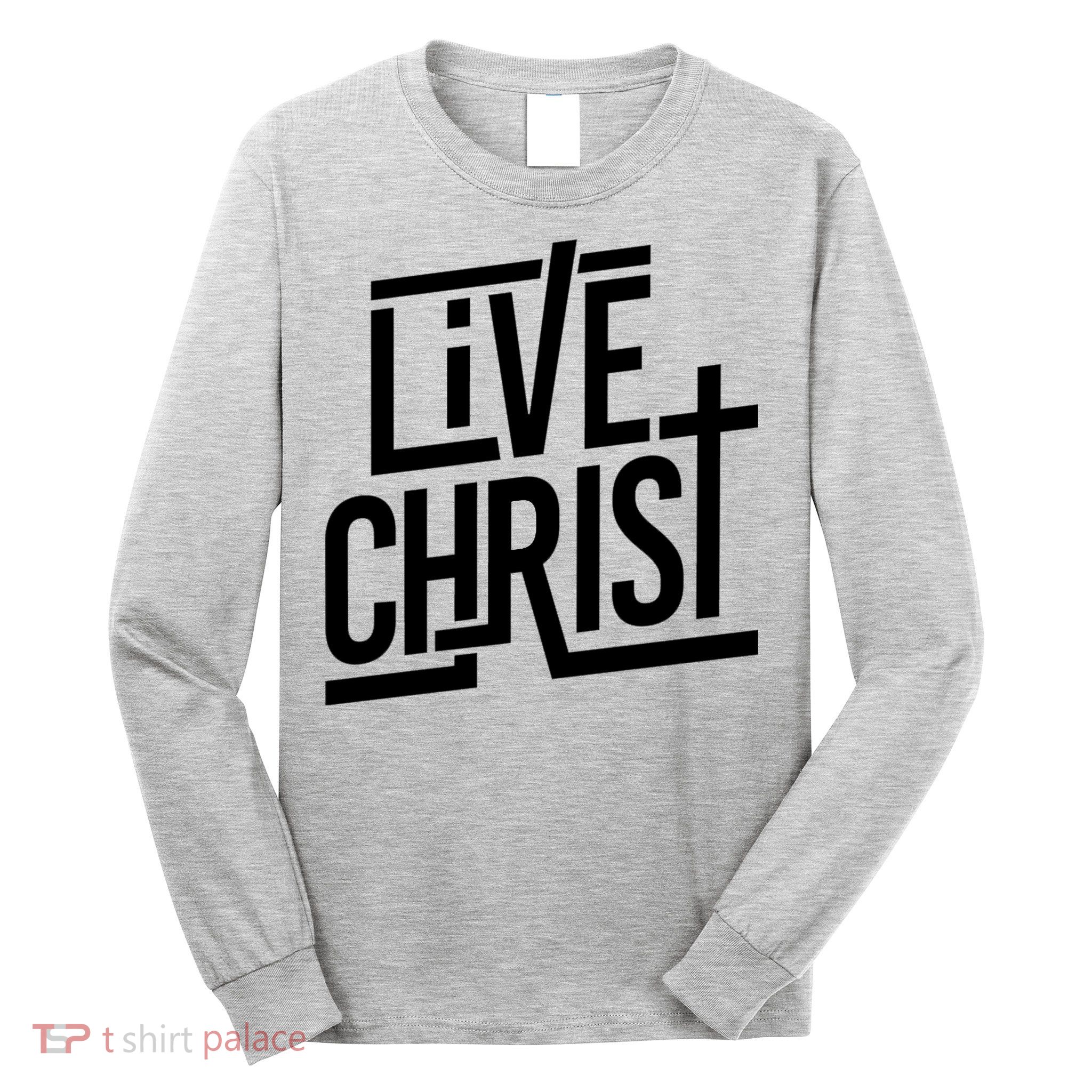 Live Christ Long Sleeve Shirt