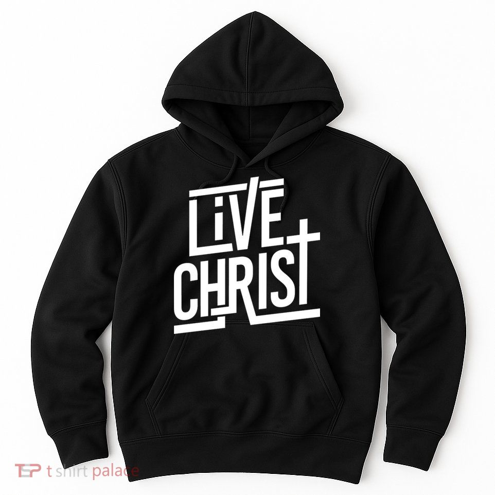 Live Christ Hoodie