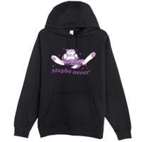 Lazy Cat Maybe Never Funny Premium Pullover Hoodie