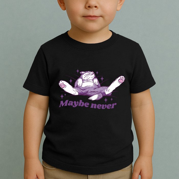 Lazy Cat Maybe Never Funny Toddler T-Shirt