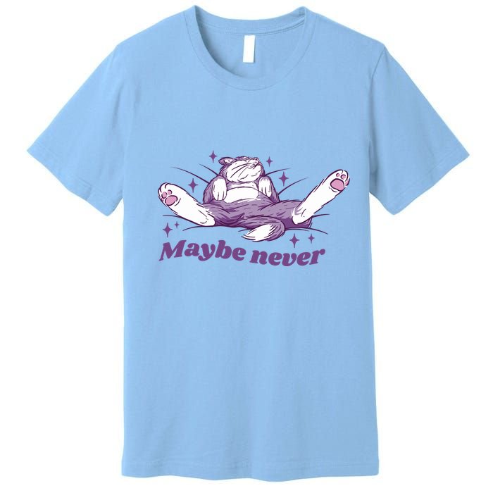 Lazy Cat Maybe Never Funny Premium T-Shirt