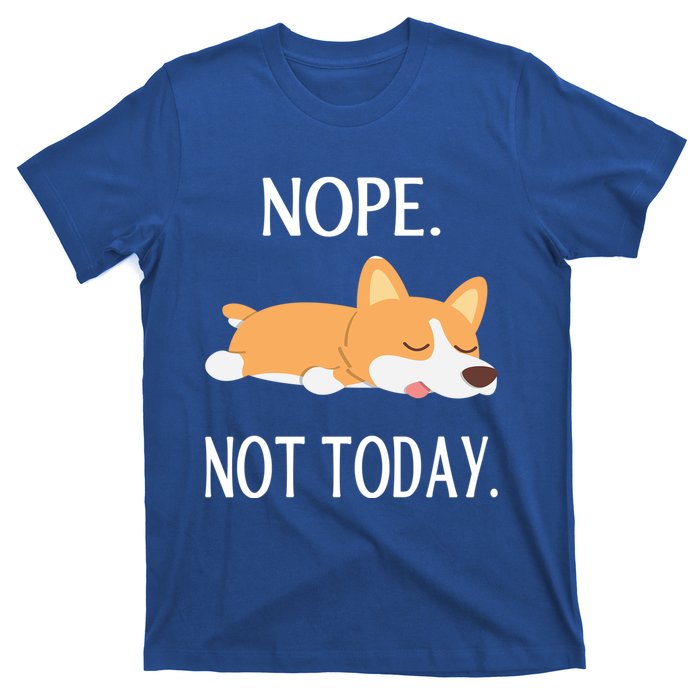 Lazy Corgi Nop Not Today Funny Corgi Dog Lovers Gift Great Gift T-Shirt