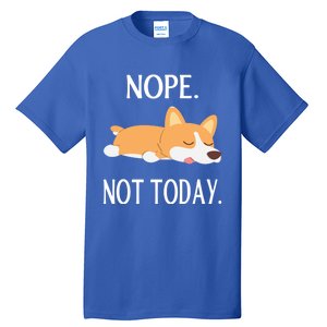 Lazy Corgi Nop Not Today Funny Corgi Dog Lovers Gift Great Gift Tall T-Shirt