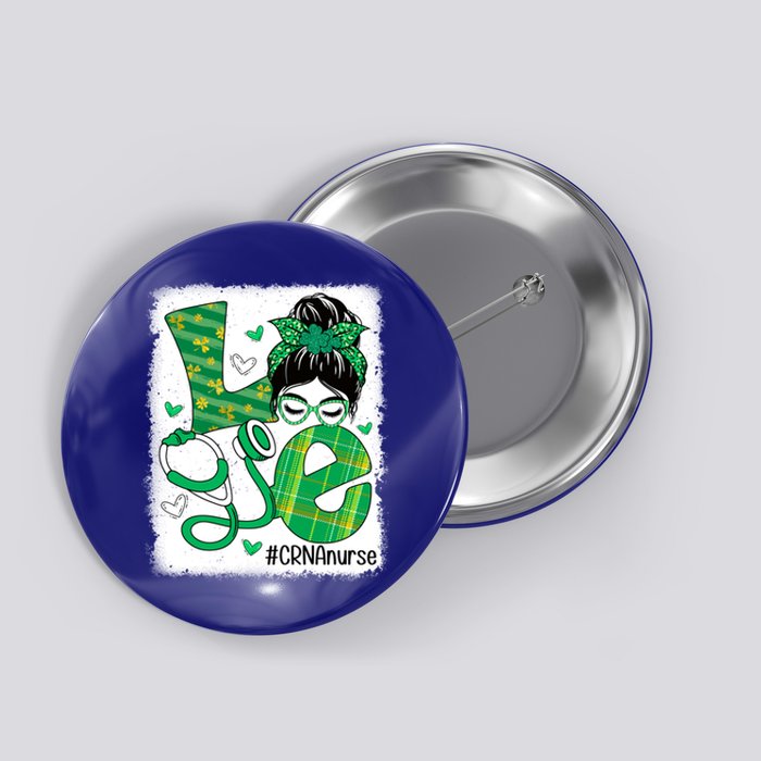 Love Crna Nurse Life Bleached Messy Bun Nurse Patricks Day Gift Button