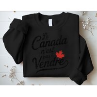 Le Canada Nest Pas A Vendre Canada Is Not For Sale Sweatshirt