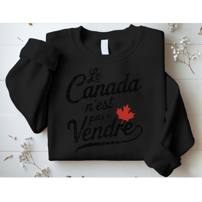 Le Canada Nest Pas A Vendre Canada Is Not For Sale Sweatshirt