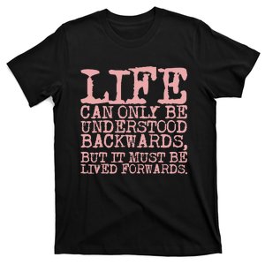 Life Can Only Be Understood Backwards Motivational T-Shirt