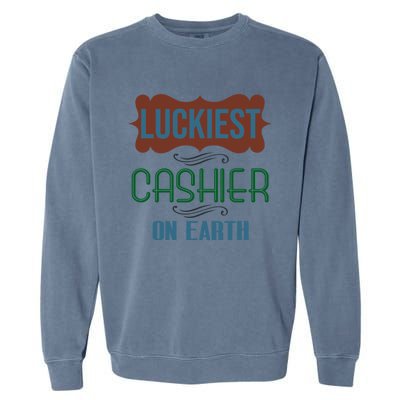 Luckiest Cashier On Earth Profession Career Worker Working Q Gift Garment-Dyed Sweatshirt