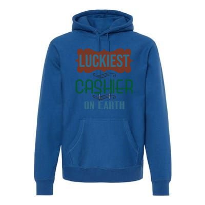 Luckiest Cashier On Earth Profession Career Worker Working Q Gift Premium Hoodie